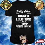 Daily News Election Issue November 2020 Rigged Election Trump Fights Back Shirt