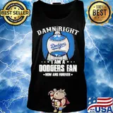 Damn right i am a los angeles dodgers fan now and forever s Tank top