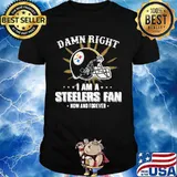 Damn right i am a pittsburgh steelers fan now and forever shirt