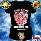 Damn right i am an ohio state buckeyes fan now and forever signatures s Ladies tee
