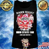 Damn right i am an ohio state buckeyes fan now and forever signatures s Tank top