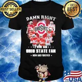 Damn right i am an ohio state buckeyes fan now and forever signatures shirt