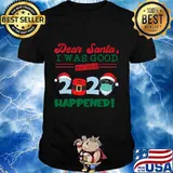 Dear Santa I Was Good But Then 2020 Happened Face Mask Christmas Shirt
