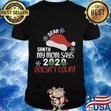 Dear Santa My Mom Says 2020 Doesn't Count Christmas Shirt