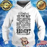 Did you say 40 impossible i demand a recount 2020 s Hoodie