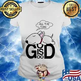 Dog all the time god is good s Ladies tee
