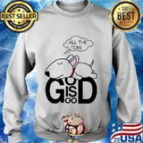 Dog all the time god is good s Sweater