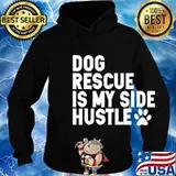 Dog Rescue Is My Side Hustle Dog Paw Shirt Hoodie