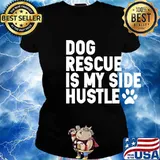 Dog Rescue Is My Side Hustle Dog Paw Shirt Ladies tee