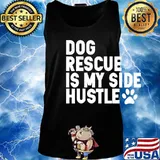 Dog Rescue Is My Side Hustle Dog Paw Shirt Tank top