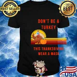 Don't Be A Turkey This Thanksgiving Wear A Mask Pumpkin Shirt