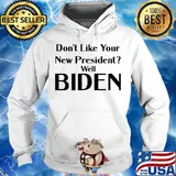Don't Like Your New President Well Biden Election Shirt Hoodie