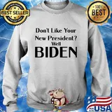 Don't Like Your New President Well Biden Election Shirt Sweater
