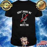Don't Make Me Mute You Funny 2020 Teacher Virtual Class Shirt