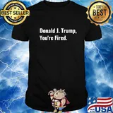 Donald J. Trump You're Fired White Biden 2020 President 2021 Shirt