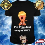 Donald trump cry baby i’m president and they’re not shirt