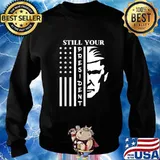 Donald trump is still your president american flag s Sweater