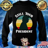 Donald Trump Still Your President Vintage Retro Shirt Sweater