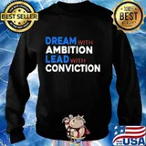 Dream With Ambition Lead With Conviction Election Shirt Sweater