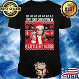 Fa la may your christmas be a little bit alexis ugly shirt
