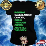 Fighting Gallbladder Cancer Going Through Chemo And Still This Sexy Shirt Ladies tee