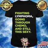 Fighting lymphoma cancer chemo treatment patient quote shirt