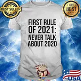 First Rule Of 2021 Never Talk About 2020 Shirt