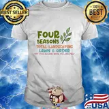 Four seasons total landscaping lawn and order not four seasons hotel philadelphia shirt