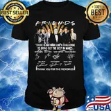 Friends there is nothing like a challenge to bring out the best in man thank you for the memories signatures shirt