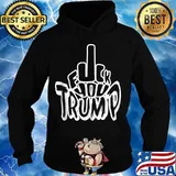 Fuck You Anti Donald Trump Political Election Shirt Hoodie