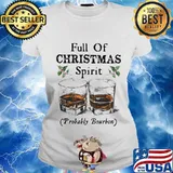 Full of christmas spirit probably bourbon s Ladies tee