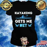 Funny kayaking gets me wet boat paddling lake river kayaker s Ladies tee