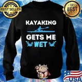 Funny kayaking gets me wet boat paddling lake river kayaker s Sweater