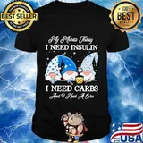 Gnomes my moods today i need insulin i need carbs and i need a cure shirt