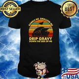 Gobble Me Swallow Me Drip Gravy Down The Side Of Me Turkey Thanksgiving Vintage Retro Shirt