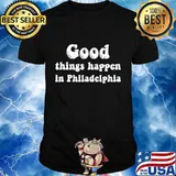 Good Things Happen In Philadelphia Biden Victory Shirt