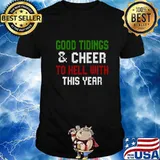 Good tidings and cheer to hell with this year christmas shirt