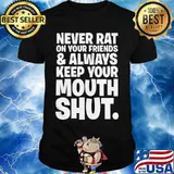 Goodfellas never rat on your friends and always keep your mouth shut classic shirt