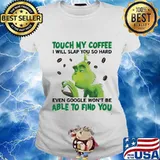 Grinch touch my coffee i will slap so hard even google won't be able to find you s Ladies tee