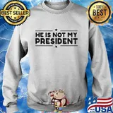 He Is Not My President Shirt Sweater