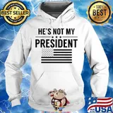 He's Not My President American Flag Shirt Hoodie