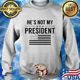 He's Not My President American Flag Shirt Sweater