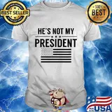 He's Not My President American Flag Shirt