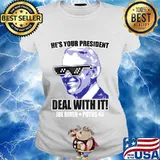 He's your president - deal with it! Joe biden potus 46 s Ladies tee