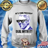 He's your president - deal with it! Joe biden potus 46 s Sweater