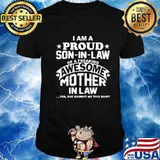 I Am Proud Son In Law Of A Freaking Awesome Mother In Law Yes She Bought Me This Shirt