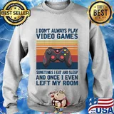 I Don't Always Play Video Games Sometimes I Eat And Sleep And Once I Even Left My Room Vintage Retro Shirt Sweater