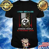I Fish Because Choking People Is Frowned Upon Rod American Flag Fisherman Shirt