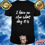 I Have No Clue What Day Vacation Retired Weekend Shirt