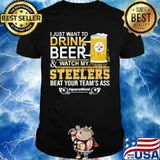 I just want to drink beer and watch my steelers beat your team's ass quarantined shirt